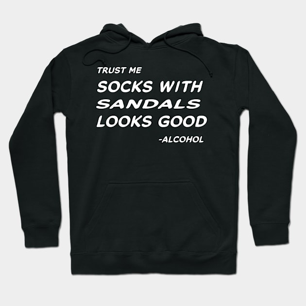 Trust Me Socks With Sandals Looks Good - Alcohol #2 Hoodie by MrTeddy